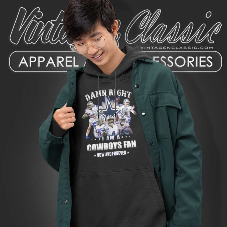 Nfl Damn Right I Am A Cowboys Fan Now And Forever Hoodie Nfl Damn Right I Am A Cowboys Fan Now And Forever Hoodie