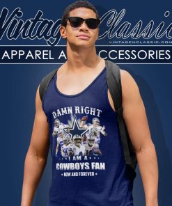 Nfl Damn Right I Am A Cowboys Fan Now And Forever Shirt 7 Nfl Damn Right I Am A Cowboys Fan Now And Forever Tank Top Racerback