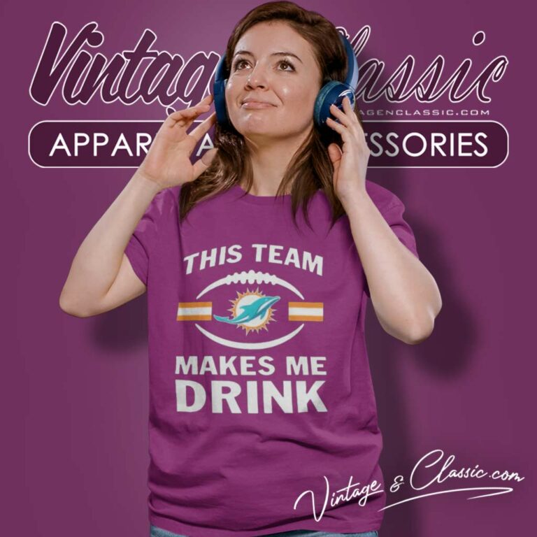 Nfl Dolphins This Team Makes Me Drink 2023 Women TShirt Nfl Dolphins This Team Makes Me Drink 2023 Women TShirt