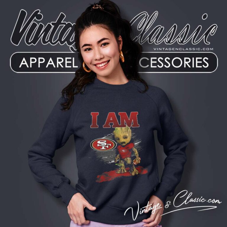 Nfl Groot Shirt I Am San Francisco 49ers Sweatshirt Nfl Groot Shirt I Am San Francisco 49ers Sweatshirt