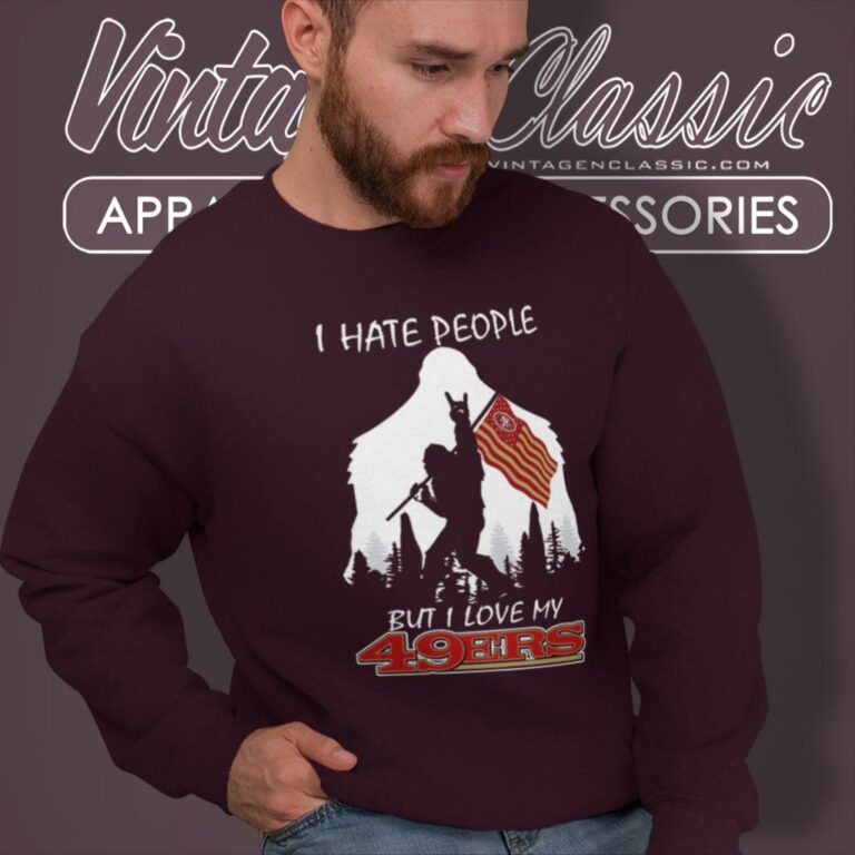 Nfl I Hate People But I Love My San Francisco 49ers Sweatshirt Nfl I Hate People But I Love My San Francisco 49ers Sweatshirt
