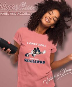 Nfl Mickey Mouse Shirt I Only Roll With Seattle Seahawks Women TShirt