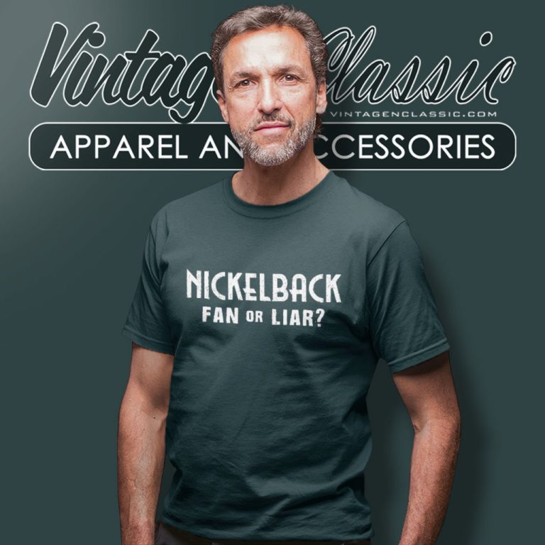 Nickelback Shirt Fan Or Liar T Shirt Nickelback Shirt Fan Or Liar T Shirt