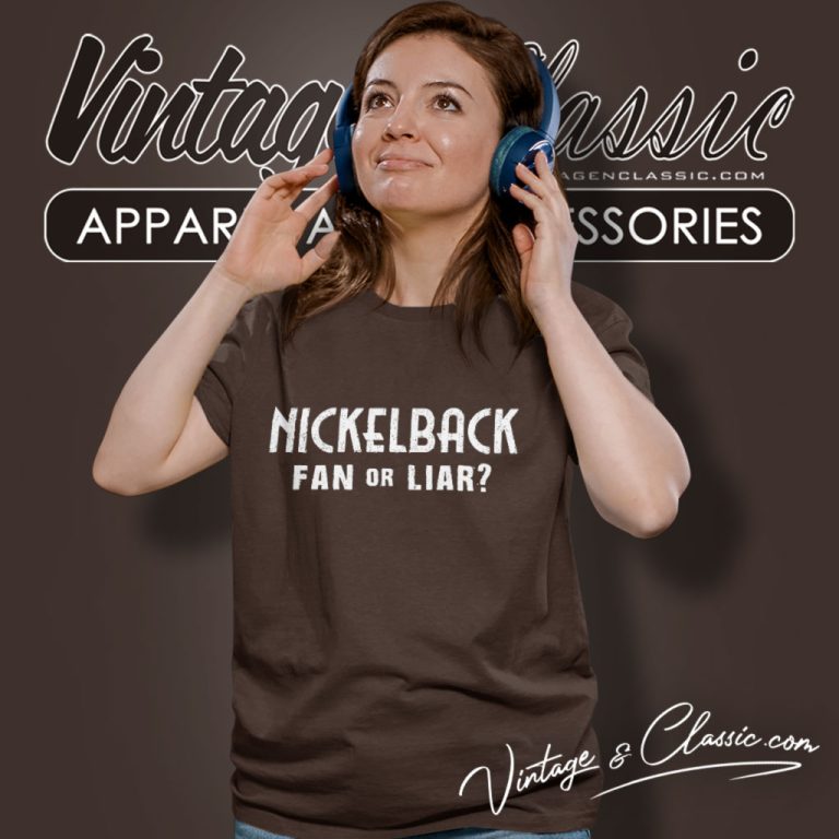 Nickelback Shirt Fan Or Liar Women T Shirt Nickelback Shirt Fan Or Liar Women T Shirt