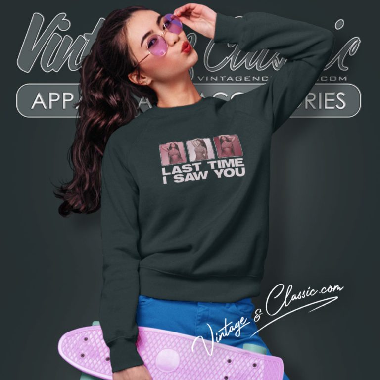 Nicki Minaj Shirt Last Time I Saw You Sweatshirt Nicki Minaj Shirt Last Time I Saw You Sweatshirt
