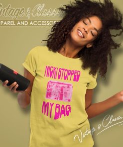 Nicki Minaj Stopped My Bag Women T Shirt