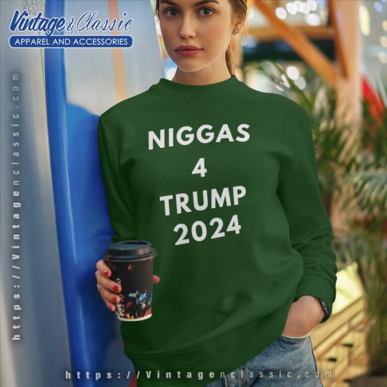 Niggas 4 Trump 2024 Political Sweatshirt Niggas 4 Trump 2024 Political Sweatshirt