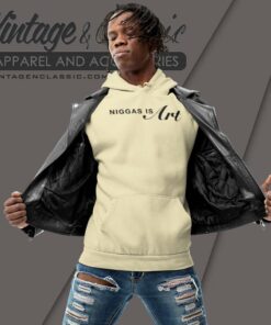 Niggas Is Art Shirt For 400 Years They Been Giving Us Scraps But Every Time We Take Scraps 9 Niggas Is Art Shirt For 400 Years They Been Giving Us Scraps But Every Time We Take Scraps Hoodie