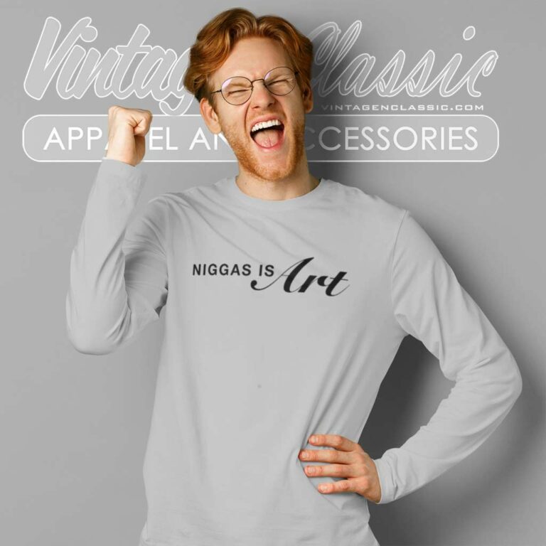 Niggas Is Art Shirt For 400 Years They Been Giving Us Scraps But Every Time We Take Scraps Long Sleeve Tee Niggas Is Art Shirt For 400 Years They Been Giving Us Scraps But Every Time We Take Scraps Long Sleeve Tee