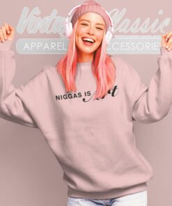 Niggas Is Art Shirt For 400 Years They Been Giving Us Scraps But Every Time We Take Scraps 4 Niggas Is Art Shirt For 400 Years They Been Giving Us Scraps But Every Time We Take Scraps Sweatshirt