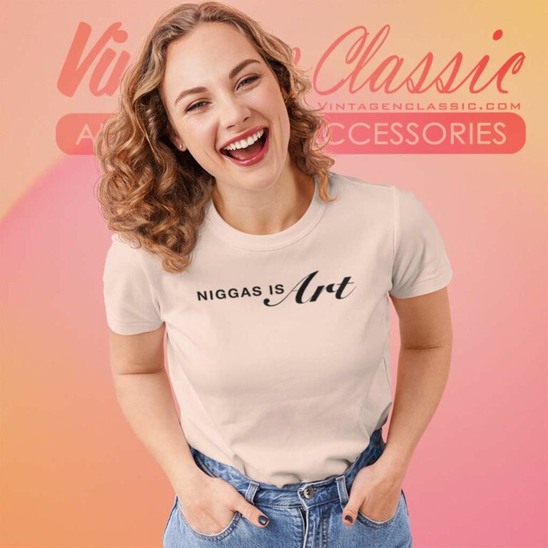 Niggas Is Art Shirt For 400 Years They Been Giving Us Scraps But Every Time We Take Scraps Women TShirt Niggas Is Art Shirt For 400 Years They Been Giving Us Scraps But Every Time We Take Scraps Women TShirt