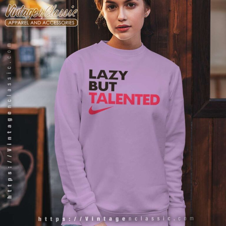 Nike Lazy But Talented Sweatshirt Nike Lazy But Talented Sweatshirt