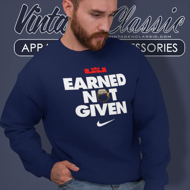 Nike Lebron James Earned Not Given Championship Ring Sweatshirt Nike Lebron James Earned Not Given Championship Ring Sweatshirt