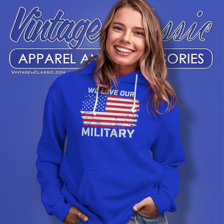Nikki Haley We Love Our Military Hoodie Nikki Haley We Love Our Military Hoodie