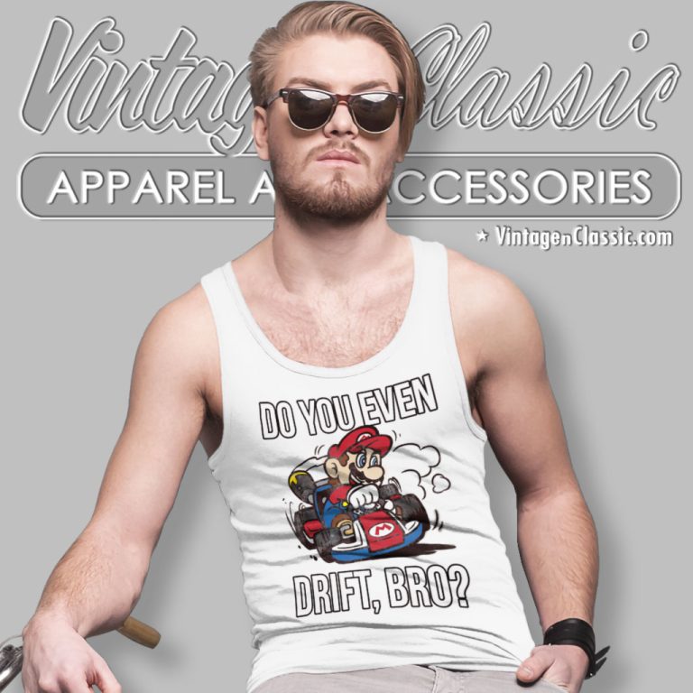Nintendo Mario Kart Do You Even Drift Bro Tank Top Racerback Nintendo Mario Kart Do You Even Drift Bro Tank Top Racerback