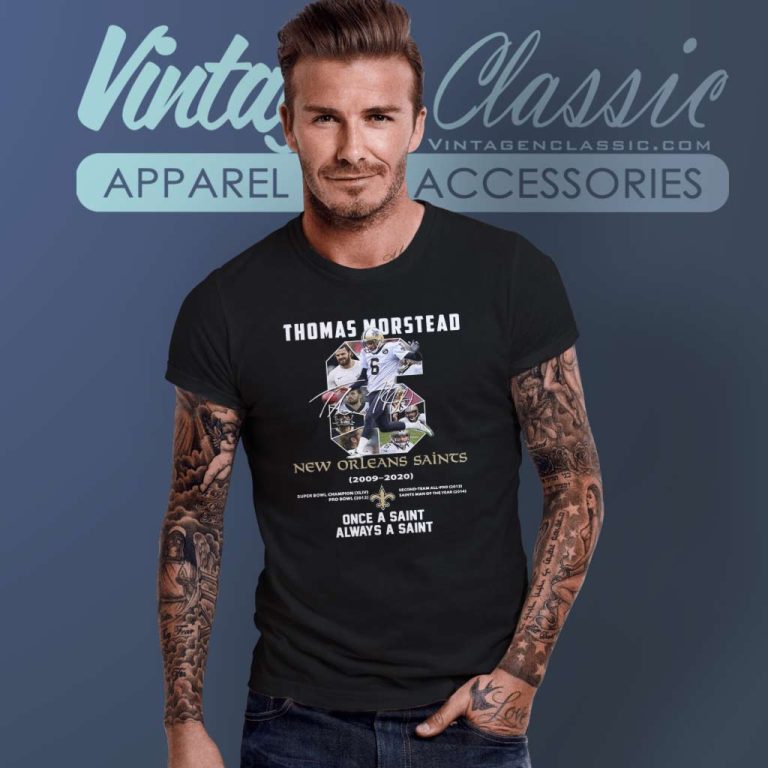 No 6 Thomas Morstead New Orleans Saints 2009 2020 Once A Saint Always A Saint T Shirt No 6 Thomas Morstead New Orleans Saints 2009 2020 Once A Saint Always A Saint T Shirt