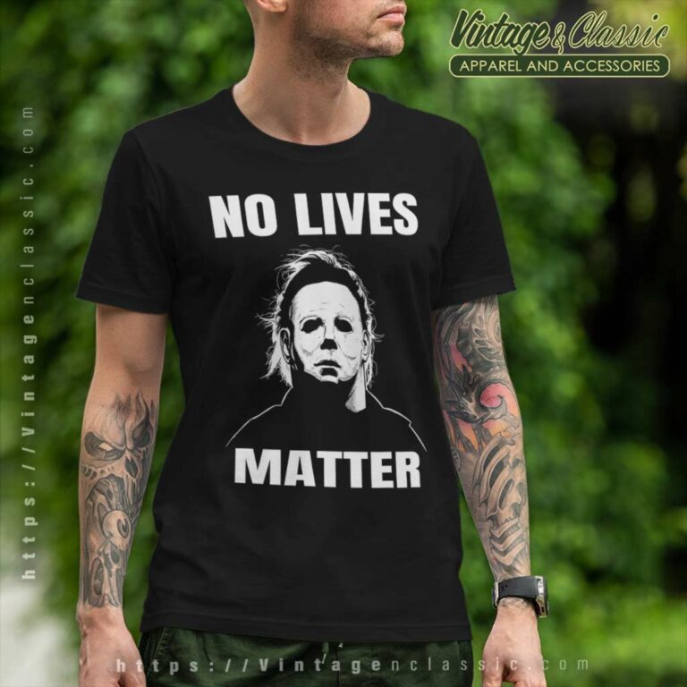 No Lives Matter Michael Myers Halloween No Lives Matter Michael Myers Halloween T Shirt No Lives Matter Michael Myers Halloween No Lives Matter Michael Myers Halloween T Shirt