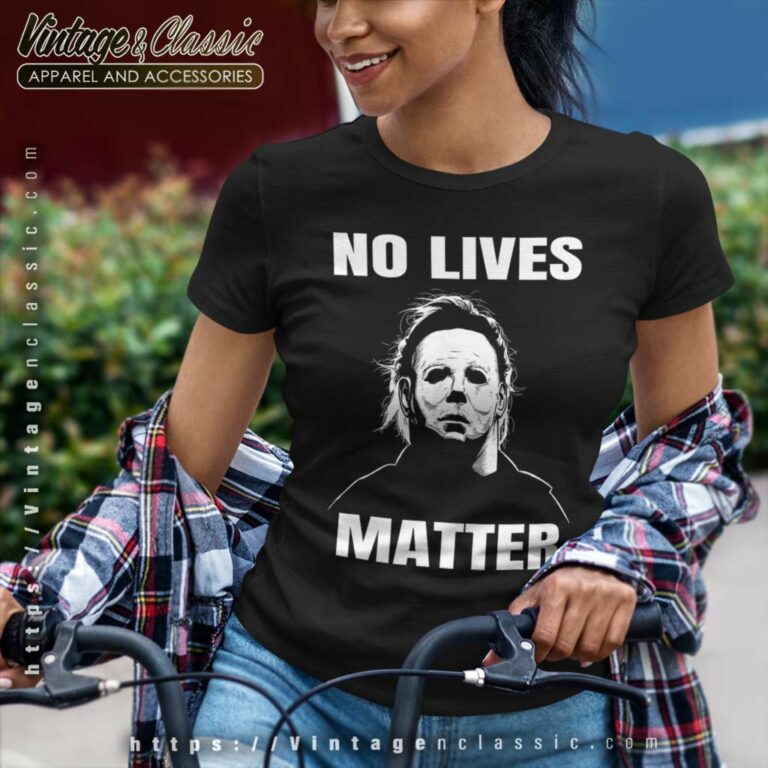 No Lives Matter Michael Myers Halloween No Lives Matter Michael Myers Halloween Women TShirt No Lives Matter Michael Myers Halloween No Lives Matter Michael Myers Halloween Women TShirt