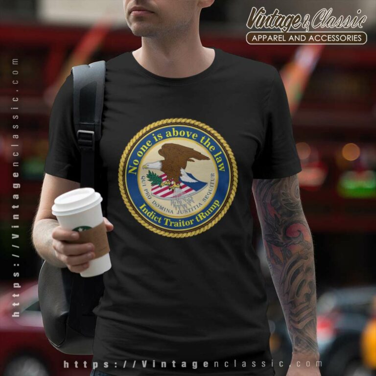 No One Is Above The Law Indict Traitor Trump T Shirt No One Is Above The Law Indict Traitor Trump T Shirt