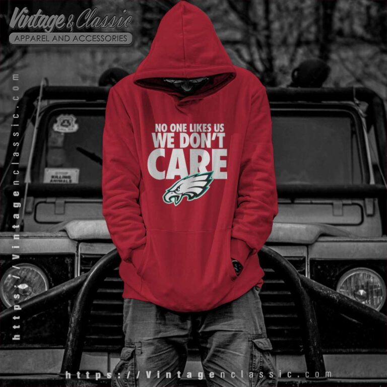 No One Likes Us We Dont Care Eagles Hoodie No One Likes Us We Dont Care Eagles Hoodie
