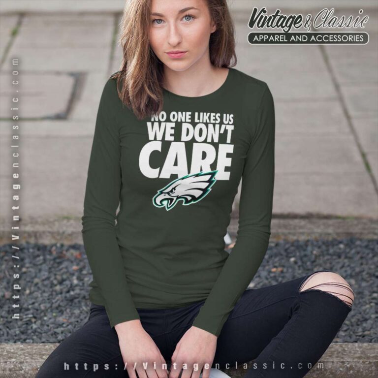 No One Likes Us We Dont Care Eagles Long Sleeve Tee No One Likes Us We Dont Care Eagles Long Sleeve Tee