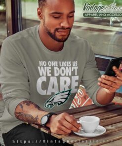No One Likes Us We Dont Care Eagles Sweatshirt