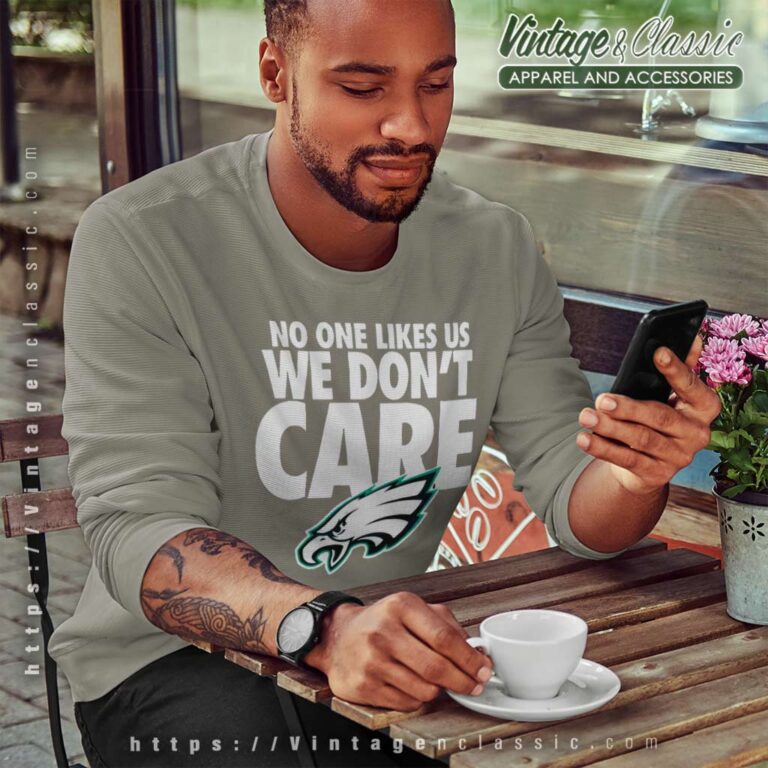 No One Likes Us We Dont Care Eagles Sweatshirt No One Likes Us We Dont Care Eagles Sweatshirt