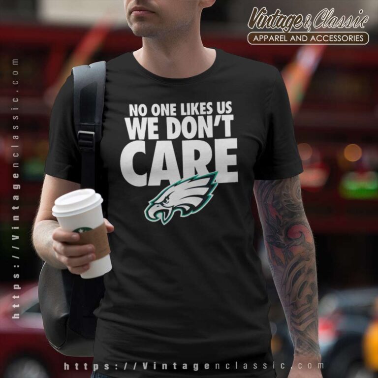 No One Likes Us We Dont Care Eagles T Shirt No One Likes Us We Dont Care Eagles T Shirt