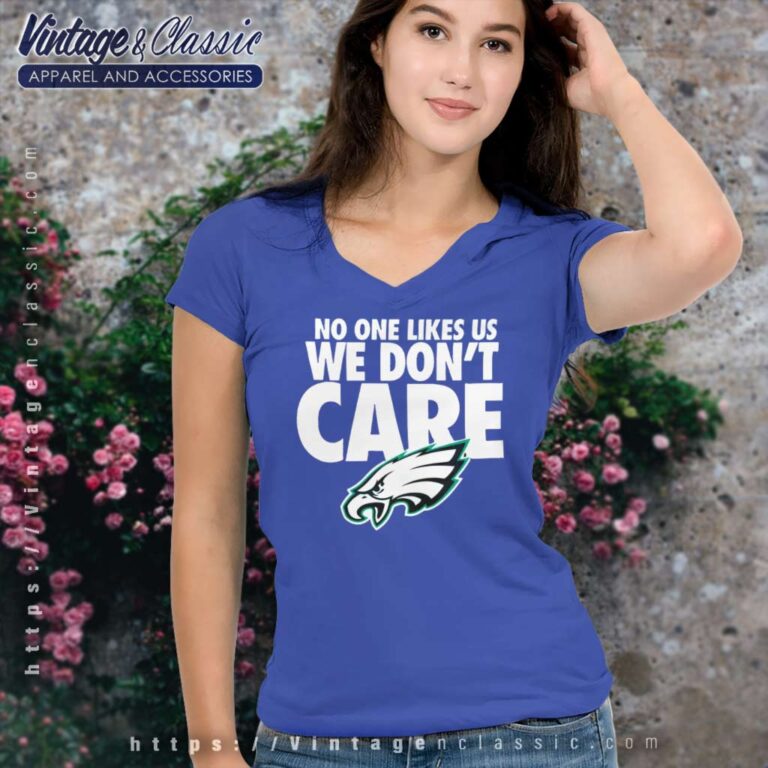 No One Likes Us We Dont Care Eagles V Neck TShirt No One Likes Us We Dont Care Eagles V Neck TShirt