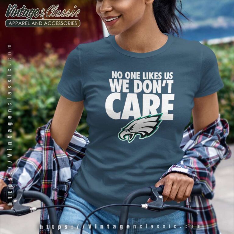 No One Likes Us We Dont Care Eagles Women TShirt No One Likes Us We Dont Care Eagles Women TShirt