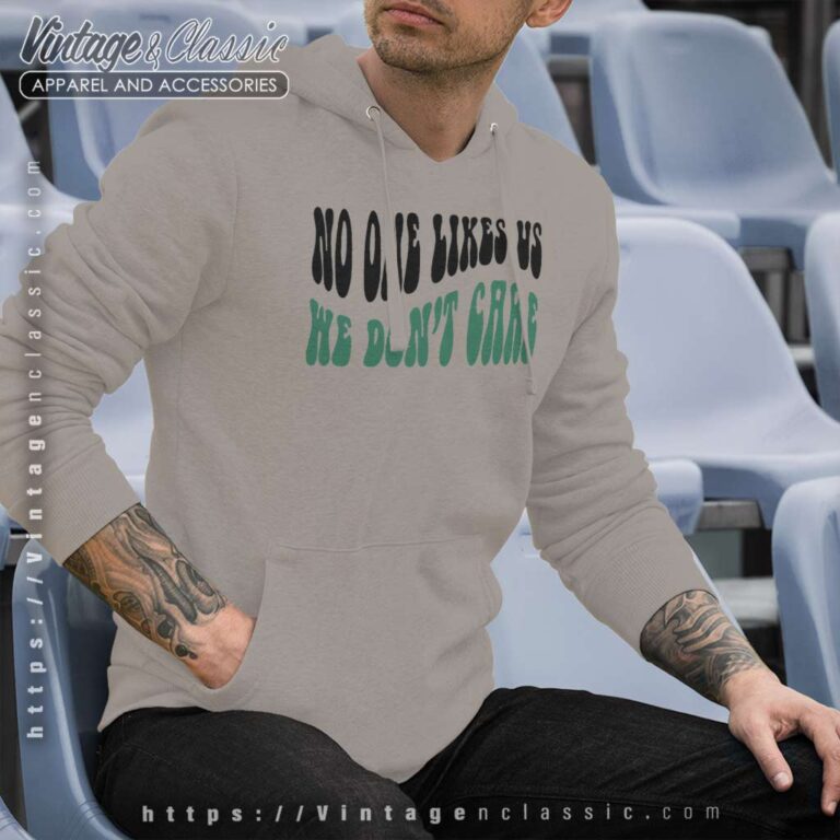 No One Likes Us We Dont Care Hoodie No One Likes Us We Dont Care Hoodie