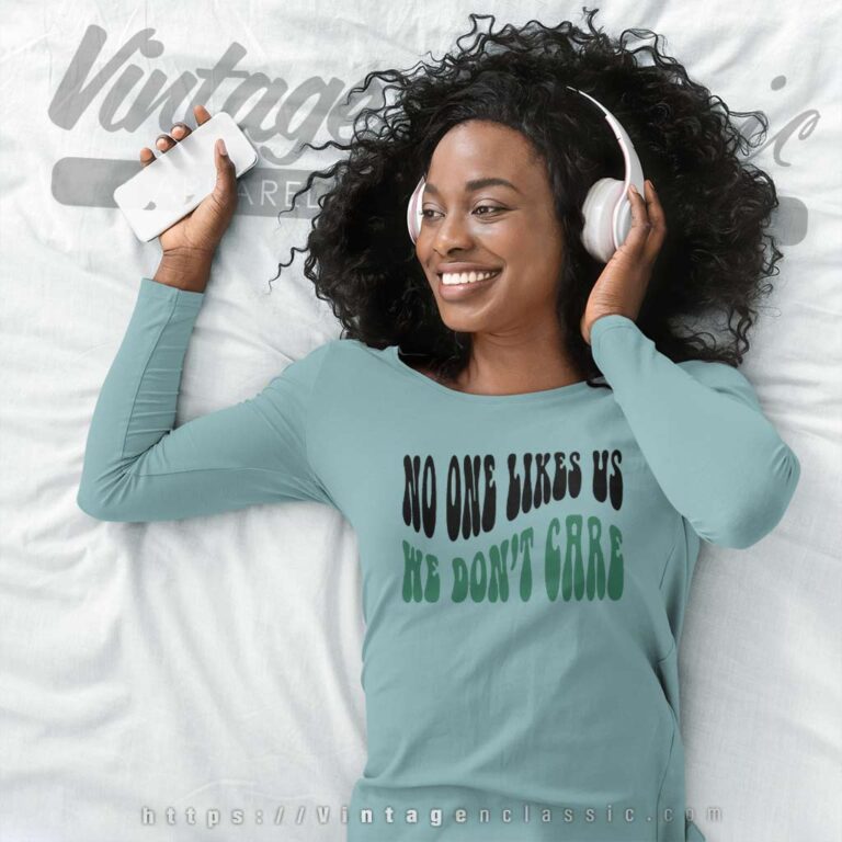No One Likes Us We Dont Care Long Sleeve Tee No One Likes Us We Dont Care Long Sleeve Tee