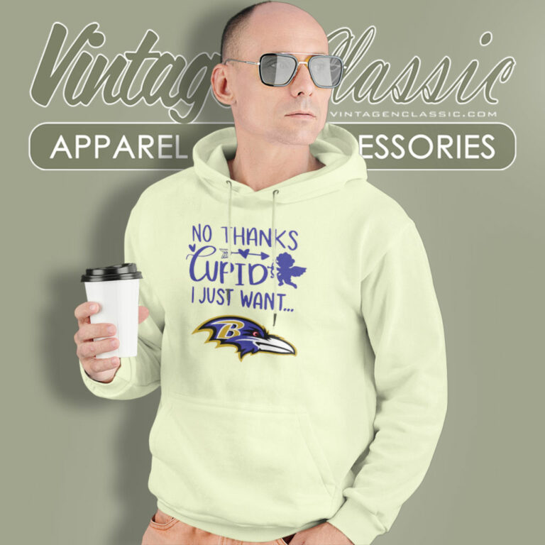 No Thanks Cupid I Just Want Baltimore Ravens Hoodie No Thanks Cupid I Just Want Baltimore Ravens Hoodie