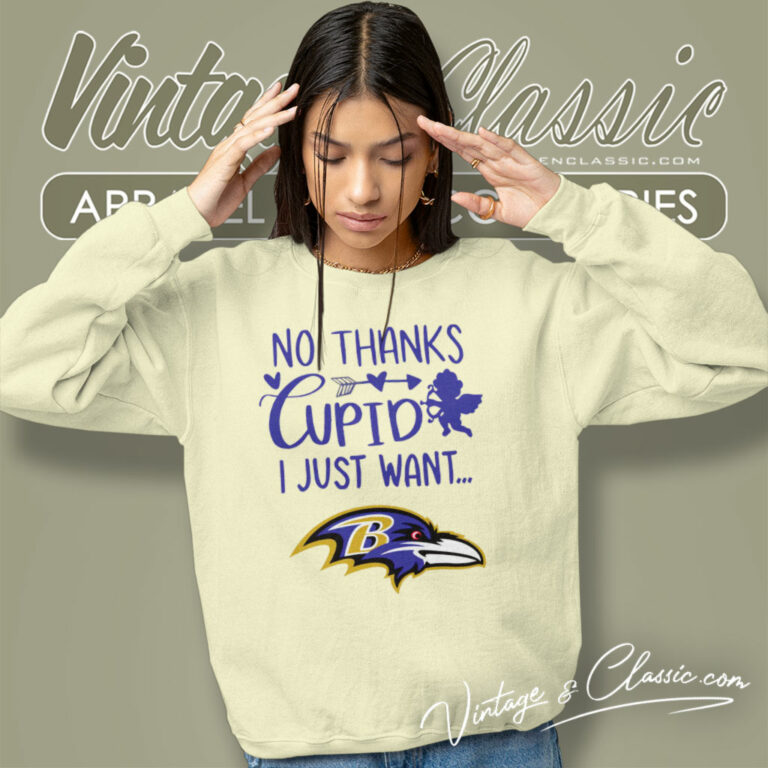No Thanks Cupid I Just Want Baltimore Ravens Sweatshirt No Thanks Cupid I Just Want Baltimore Ravens Sweatshirt