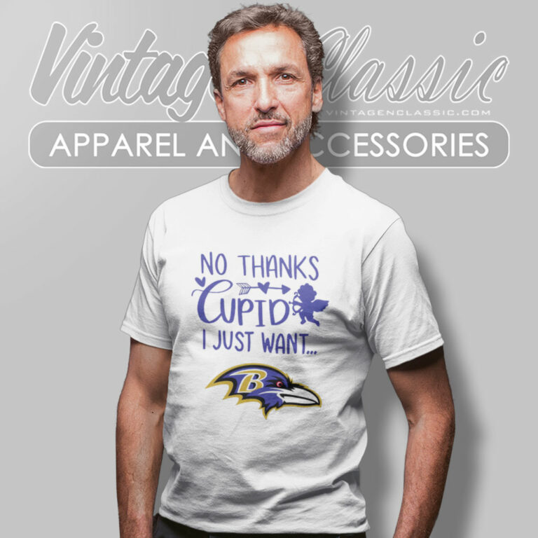 No Thanks Cupid I Just Want Baltimore Ravens T Shirt No Thanks Cupid I Just Want Baltimore Ravens T Shirt