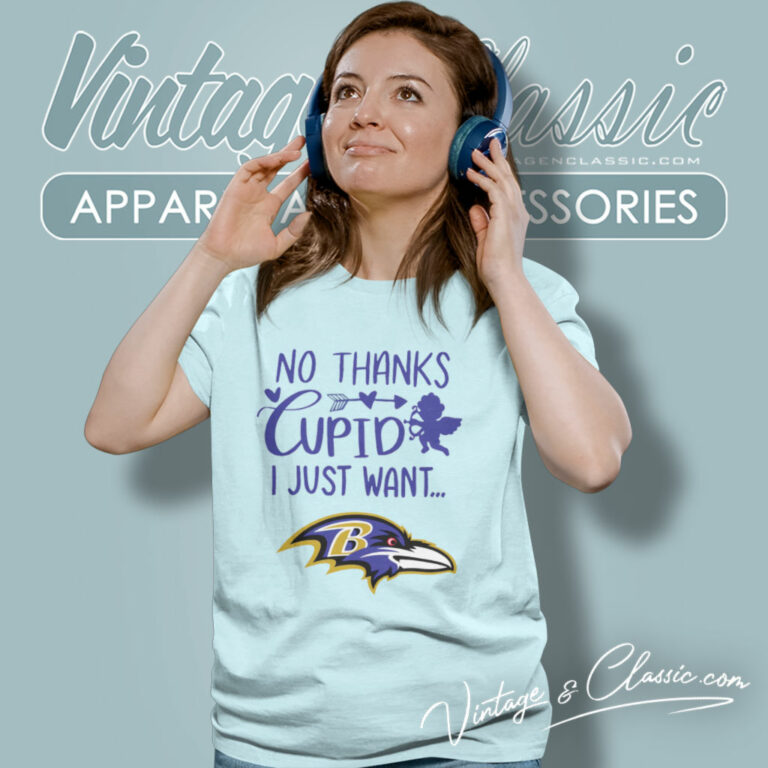 No Thanks Cupid I Just Want Baltimore Ravens Women T Shirt No Thanks Cupid I Just Want Baltimore Ravens Women T Shirt