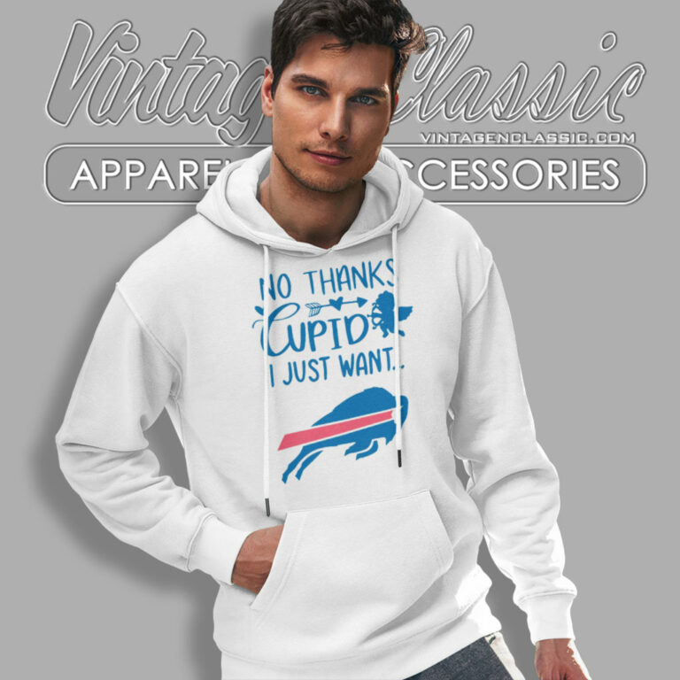 No Thanks Cupid I Just Want Buffalo Bills Hoodie No Thanks Cupid I Just Want Buffalo Bills Hoodie
