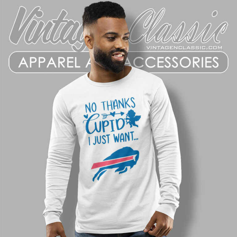No Thanks Cupid I Just Want Buffalo Bills Long Sleeve Tee No Thanks Cupid I Just Want Buffalo Bills Long Sleeve Tee