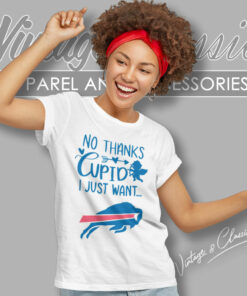 No Thanks Cupid I Just Want Buffalo Bills Women T Shirt