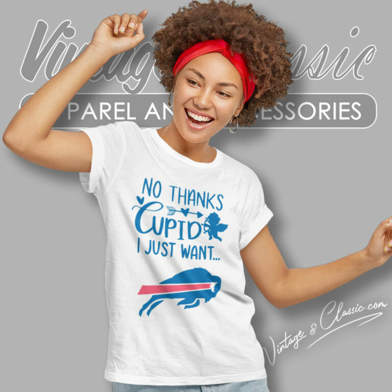 No Thanks Cupid I Just Want Buffalo Bills Women T Shirt No Thanks Cupid I Just Want Buffalo Bills Women T Shirt