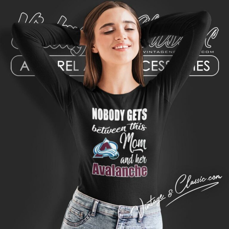 Nobody Gets Between Mom And Her Colorado Avalanche Long Sleeve Tee Nobody Gets Between Mom And Her Colorado Avalanche Long Sleeve Tee