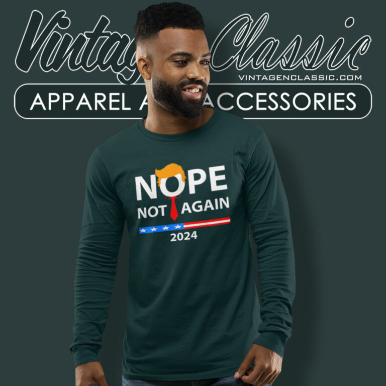 Nope Not Again 2024 Sarcastic Long Sleeve Tee Nope Not Again 2024 Sarcastic Long Sleeve Tee