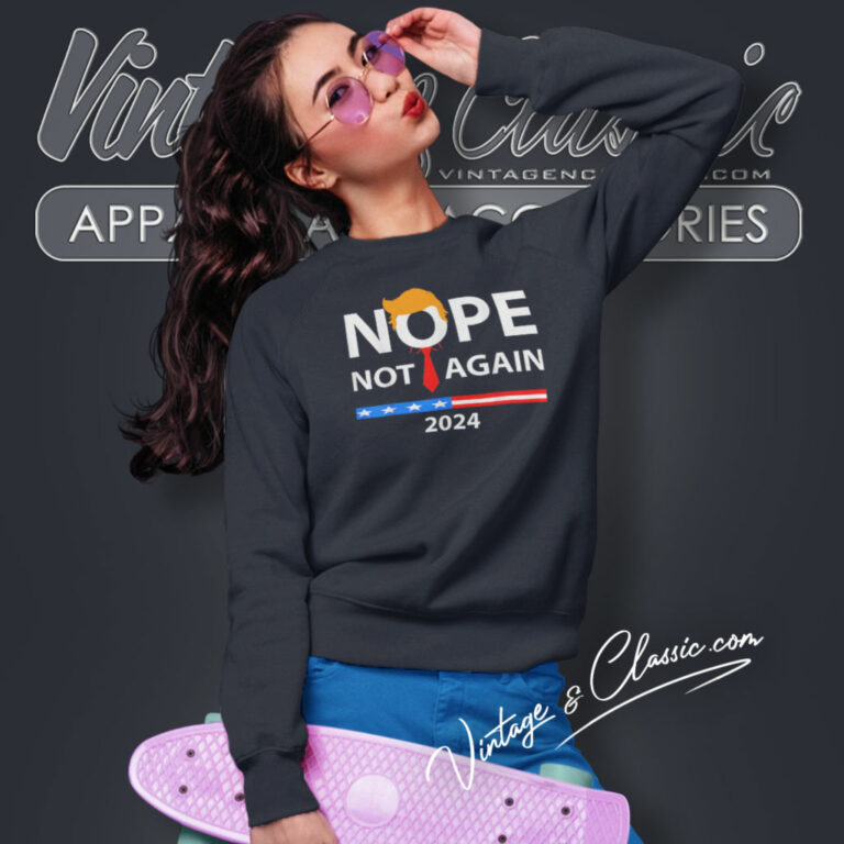 Nope Not Again 2024 Sarcastic Sweatshirt Nope Not Again 2024 Sarcastic Sweatshirt