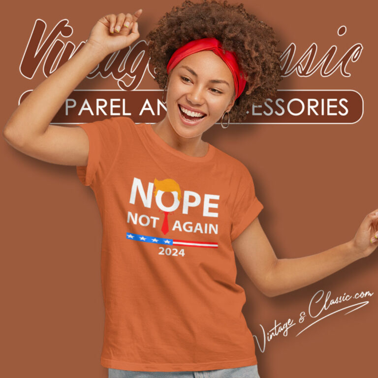 Nope Not Again 2024 Sarcastic Women T Shirt Nope Not Again 2024 Sarcastic Women T Shirt