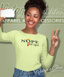 Nope Not Again Funny Sarcastic Long Sleeve Tee