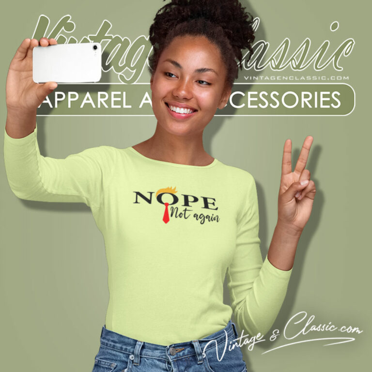 Nope Not Again Funny Sarcastic Long Sleeve Tee Nope Not Again Funny Sarcastic Long Sleeve Tee