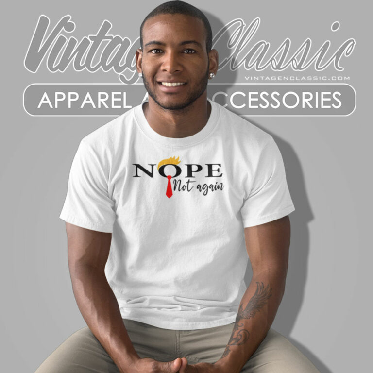 Nope Not Again Funny Sarcastic T Shirt Nope Not Again Funny Sarcastic T Shirt