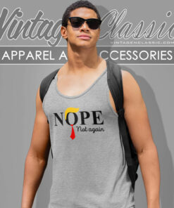 Nope Not Again Funny Sarcastic Trump Shirt 4 Nope Not Again Funny Sarcastic Trump Tank Top Racerback