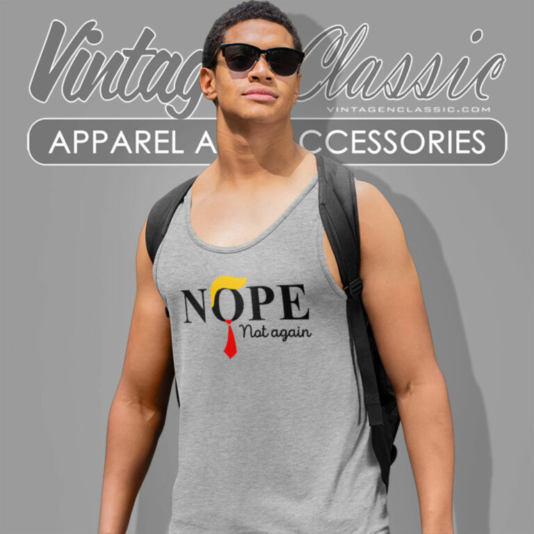 Nope Not Again Funny Sarcastic Trump Tank Top Racerback Nope Not Again Funny Sarcastic Trump Tank Top Racerback