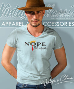 Nope Not Again Funny Sarcastic V Neck TShirt